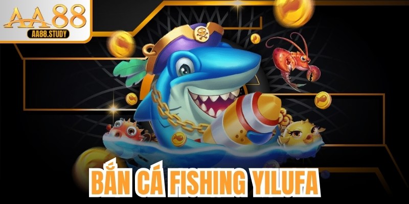 Bắn Cá Fishing Yilufa