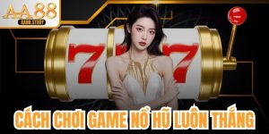 Cách Chơi Game Nổ Hũ Luôn Thắng